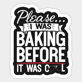 Please I Was Baking Before It Was Cool Sticker